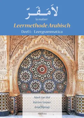 Marogy / Van Mol / Vanpee |  La Mafarr. Leermethode Arabisch: Deel 1: Leergrammatica. Deel 2: Oefeningen. Deel 3: Oplossingen Van de Oefeningen | Buch |  Sack Fachmedien