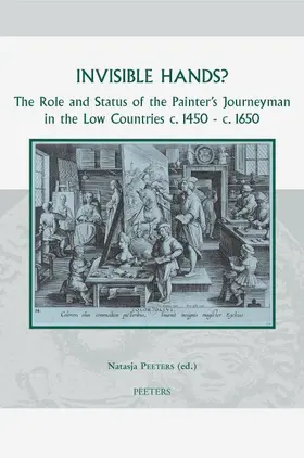 Peeters |  Invisible Hands?: The Role and Status of the Painter's Journeyman in the Low Countries C.1450 - C.1650 | Buch |  Sack Fachmedien