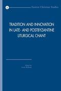 Wolfram |  Tradition and Innovation in Late- And Postbyzantine Liturgical Chant: ACTA of the Congress Held at Hernen Castle, the Netherlands, in April 2005 | Buch |  Sack Fachmedien