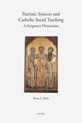Matz |  Patristic Sources and Catholic Social Teaching: A Forgotten Dimension; A Textual, Historical, and Rhetorical Analysis of Patristic Source Citations in | Buch |  Sack Fachmedien
