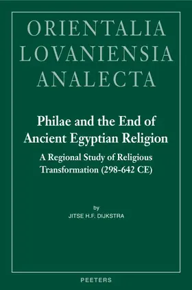 Dijkstra |  Philae and the End of Ancient Egyptian Religion: A Regional Study of Religious Transformation (298-642 CE) | Buch |  Sack Fachmedien