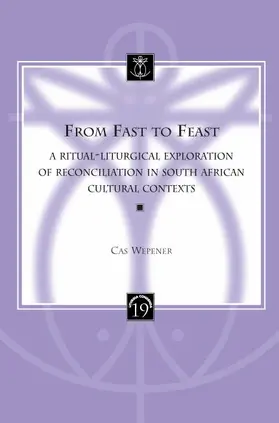 Wepener |  From Fast to Feast: A Ritual-Liturgical Exploration of Reconciliation in South African Cultural Contexts | Buch |  Sack Fachmedien