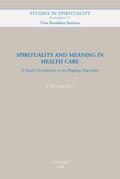 Bouwer |  Spirituality and Meaning in Health Care: A Dutch Contribution to an Ongoing Discussion | Buch |  Sack Fachmedien