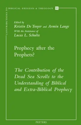 De Troyer / Lange / Schulte |  Prophecy After the Prophets?: The Contribution of the Dead Sea Scrolls to the Understanding of Biblical and Extra-Biblical Prophecy | Buch |  Sack Fachmedien