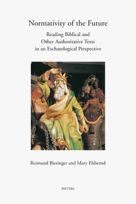 Bieringer / Elsbernd | Normativity of the Future: Reading Biblical and Other Authorative Texts in an Eschatological Perspective | Buch | 978-90-429-2227-3 | sack.de