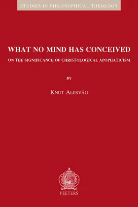 Alfsvag / Alfsvåg |  What No Mind Has Conceived: On the Significance of Christological Apophaticism | Buch |  Sack Fachmedien