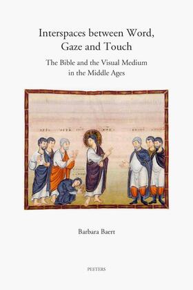 Baert | Interspaces Between Word, Gaze and Touch: The Bible and the Visual Medium in the Middle Ages. Collected Essays on Noli Me Tangere, the Woman with the | Buch | 978-90-429-2399-7 | sack.de