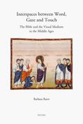 Baert |  Interspaces Between Word, Gaze and Touch: The Bible and the Visual Medium in the Middle Ages. Collected Essays on Noli Me Tangere, the Woman with the | Buch |  Sack Fachmedien