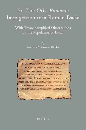 Mihailescu-Birliba / Mihailescu-Bîrliba |  Ex Toto Orbe Romano: Immigration Into Roman Dacia: With Prosopographical Observations on the Population of Dacia | Buch |  Sack Fachmedien