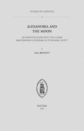 Bennett | Alexandria and the Moon: An Investigation Into the Lunar Macedonian Calendar of Ptolemaic Egypt | Buch | 978-90-429-2505-2 | sack.de