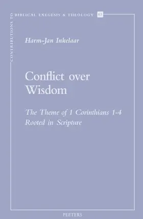 Inkelaar |  Conflict Over Wisdom: The Theme of 1 Corinthians 1-4 Rooted in Scripture | Buch |  Sack Fachmedien