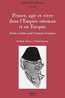 Clayer / Kaynar |  Penser, Agir Et Vivre Dans l'Empire Ottoman Et En Turquie: Etudes Reunies Pour Francois Georgeon | Buch |  Sack Fachmedien