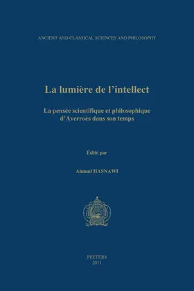 Hasnawi |  La Lumiere de l'Intellect: La Pensee Scientifique Et Philosophique d'Averroes Dans Son Temps. Actes Du Ive Colloque International de la Sihspai ( | Buch |  Sack Fachmedien