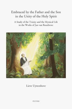 Uyttenhove |  Embraced by the Father and the Son in the Unity of the Holy Spirit: A Study of the Trinity and the Mystical Life in the Works of Jan Van Ruusbroec | Buch |  Sack Fachmedien