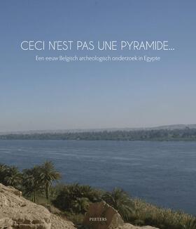  Ceci n'Est Pas Une Pyramide... Een Eeuw Belgisch Archeologisch Onderzoek in Egypte | Buch |  Sack Fachmedien