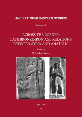 Yener |  Across the Border: Late Bronze-Iron Age Relations Between Syria and Anatolia: Proceedings of a Symposium Held at the Research Center of Anatolian Stud | Buch |  Sack Fachmedien