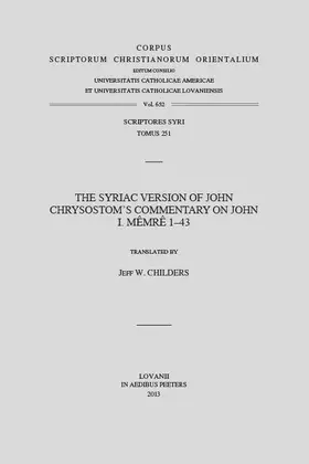 Childers J. |  The Syriac Version of John Chrysostom's Commentary on John I. Memre 1-43. V. | Buch |  Sack Fachmedien