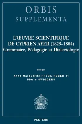 Fryba-Reber / Swiggers |  L'Oeuvre Scientifique de Cyprien Ayer (1825-1884): Grammaire, Pedagogie Et Dialectologie | Buch |  Sack Fachmedien