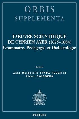 Fryba-Reber / Swiggers | L'Oeuvre Scientifique de Cyprien Ayer (1825-1884): Grammaire, Pedagogie Et Dialectologie | Buch | 978-90-429-2742-1 | sack.de