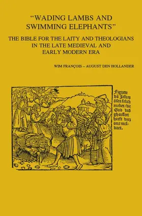 Den Hollander / François / Francois |  'wading Lambs and Swimming Elephants': The Bible for the Laity and Theologians in Late Medieval and Early Modern Era | Buch |  Sack Fachmedien