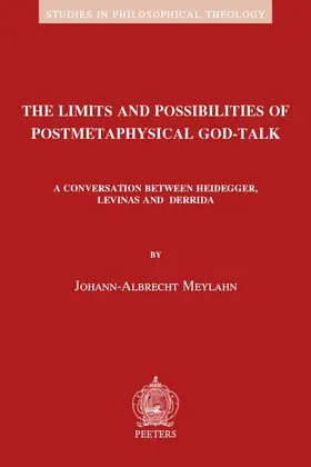Meylahn |  The Limits and Possibilities of Postmetaphysical God-Talk: A Conversation Between Heidegger, Levinas and Derrida | Buch |  Sack Fachmedien