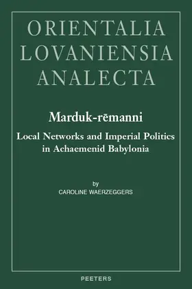 Waerzeggers |  Marduk-Remanni: Local Networks and Imperial Politics in Achaemenid Babylonia | Buch |  Sack Fachmedien