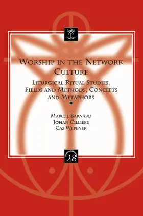 Barnard / Cilliers / Wepener |  Worship in the Network Culture: Liturgical Ritual Studies. Fields and Methods, Concepts and Metaphors | Buch |  Sack Fachmedien