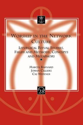 Barnard / Cilliers / Wepener | Worship in the Network Culture: Liturgical Ritual Studies. Fields and Methods, Concepts and Metaphors | Buch | 978-90-429-3069-8 | sack.de