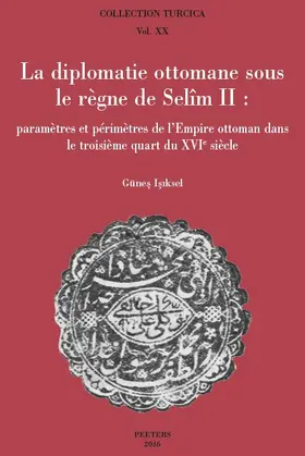 Isiksel |  La Diplomatie Ottomane Sous Le Regne de Selim II: Parametres Et Perimetres de l'Empire Ottoman Dans Le Troisieme Quart Du Xvie Siecle | Buch |  Sack Fachmedien