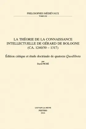 Piche / Piché |  La Theorie de la Connaissance Intellectuelle de Gerard de Bologne (Ca. 1240/50-1317): Edition Critique Et Etude Doctrinale de Quatorze Quodlibeta | Buch |  Sack Fachmedien