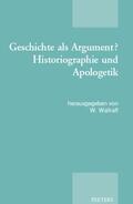 Wallraff |  Geschichte ALS Argument? Historiographie Und Apologetik: Akten Der Tagung Der Patristischen Arbeitsgemeinschaft, Basel, 2.-5.1.2013 | Buch |  Sack Fachmedien