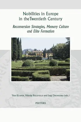 Bijleveld / Kuiper / Dronkers |  Nobilities in Europe in the Twentieth Century: Reconversion Strategies, Memory Culture, and Elite Formation | Buch |  Sack Fachmedien