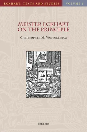 Wojtulewicz |  Meister Eckhart on the Principle: An Analysis of the Principium in His Latin Works | Buch |  Sack Fachmedien