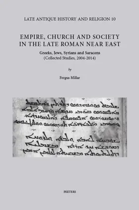 Millar |  Empire, Church and Society in the Late Roman Near East: Greeks, Jews, Syrians and Saracens (Collected Studies, 2004-14) | Buch |  Sack Fachmedien