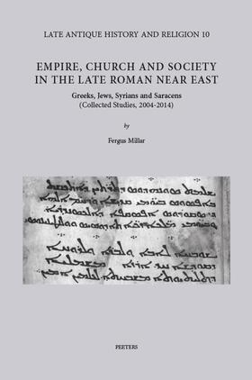 Millar | Empire, Church and Society in the Late Roman Near East: Greeks, Jews, Syrians and Saracens (Collected Studies, 2004-14) | Buch | 978-90-429-3291-3 | sack.de