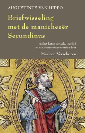 Verschoren |  Augustinus Van Hippo. Briefwisseling Met de Manicheeer Secundinus: Antwoord Aan Secundinus, Voorafgegaan Door de Brief Van Secundinus Aan Augustinus | Buch |  Sack Fachmedien