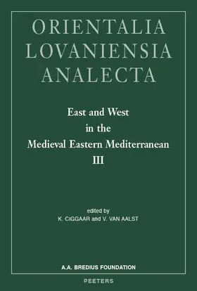 Ciggaar / van Aalst |  East and West in the Medieval Eastern Mediterranean III: Antioch from the Byzantine Reconquest Until the End of the Crusader Principality | Buch |  Sack Fachmedien
