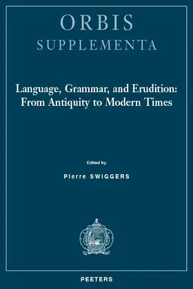 Swiggers |  Language, Grammar, and Erudition: From Antiquity to Modern Times | Buch |  Sack Fachmedien