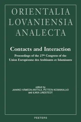 Hameen-Anttila / Koskikallio / Lindstedt |  Contacts and Interaction: Proceedings of the 27th Congress of the Union Europeenne Des Arabisants Et Islamisants, Helsinki 2014 | Buch |  Sack Fachmedien
