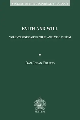 Eklund |  Faith and Will: Voluntariness of Faith in Analytic Theism | Buch |  Sack Fachmedien