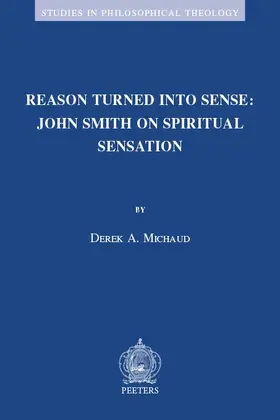 Michaud |  Reason Turned Into Sense: John Smith on Spiritual Sensation | Buch |  Sack Fachmedien