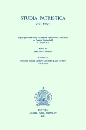 Vinzent |  Studia Patristica. Vol. XCVII - Papers Presented at the Seventeenth International Conference on Patristic Studies Held in Oxford 2015: Volume 23: From | Buch |  Sack Fachmedien