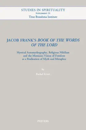 Elior |  Jacob Frank's 'book of the Words of the Lord': Mystical Automythography, Religious Nihilism and the Messianic Vision of Freedom as a Realization of My | Buch |  Sack Fachmedien