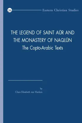 Ten Hacken |  The Legend of Saint Aur and the Monastery of Naqlun: The Copto-Arabic Texts | Buch |  Sack Fachmedien