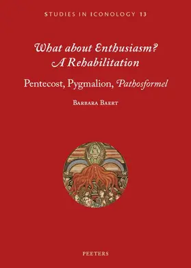 Baert |  What about Enthusiasm? a Rehabilitation: Pentecost, Pygmalion, 'pathosformel' | Buch |  Sack Fachmedien