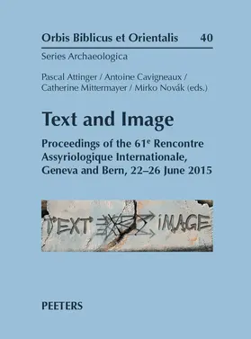 Attinger / Cavigneaux / Mittermayer |  Text and Image: Proceedings of the 61e Rencontre Assyriologique Internationale, Geneva and Bern, 22-26 June 2015 | Buch |  Sack Fachmedien