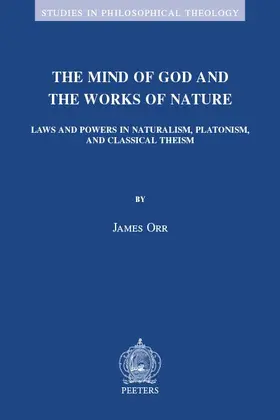 Orr |  The Mind of God and the Works of Nature: Laws and Powers in Naturalism, Platonism, and Classical Theism | Buch |  Sack Fachmedien
