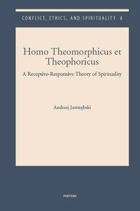 Jastrzebski | Homo Theomorphicus Et Theophoricus: A Receptive-Responsive Theory of Spirituality | Buch | 978-90-429-3791-8 | sack.de