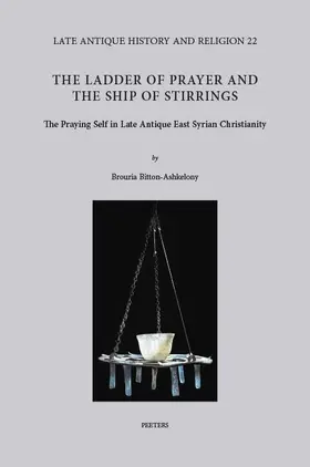 Bitton-Ashkelony |  The Ladder of Prayer and the Ship of Stirrings: The Praying Self in Late Antique East Syrian Christianity | Buch |  Sack Fachmedien