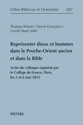 Gonzalez / Römer / Marti |  Representer Dieux Et Hommes Dans Le Proche-Orient Ancien Et Dans La Bible: Actes Du Colloque Organise Par Le College de France, Paris, Les 5 Et 6 Mai | Buch |  Sack Fachmedien